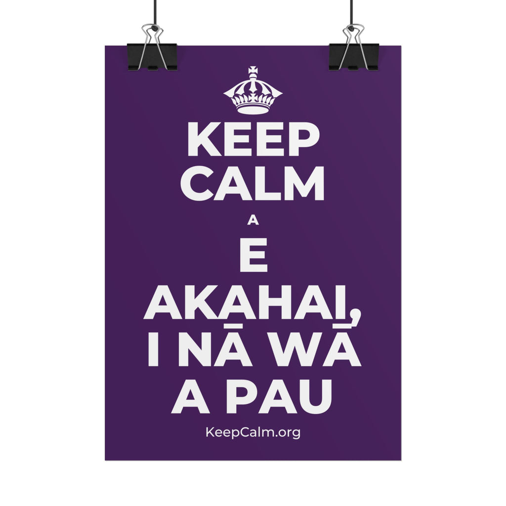 KEEP CALM A E AKAHAI, I NĀ WĀ A PAU Poster