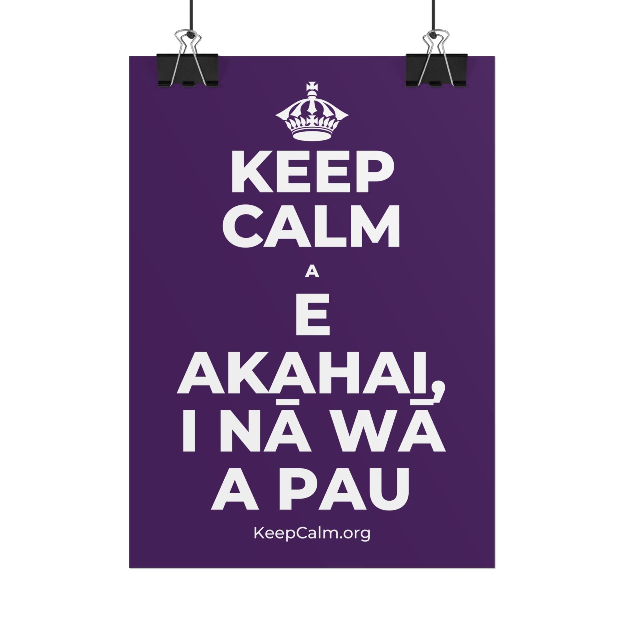 KEEP CALM A E AKAHAI, I NĀ WĀ A PAU Poster