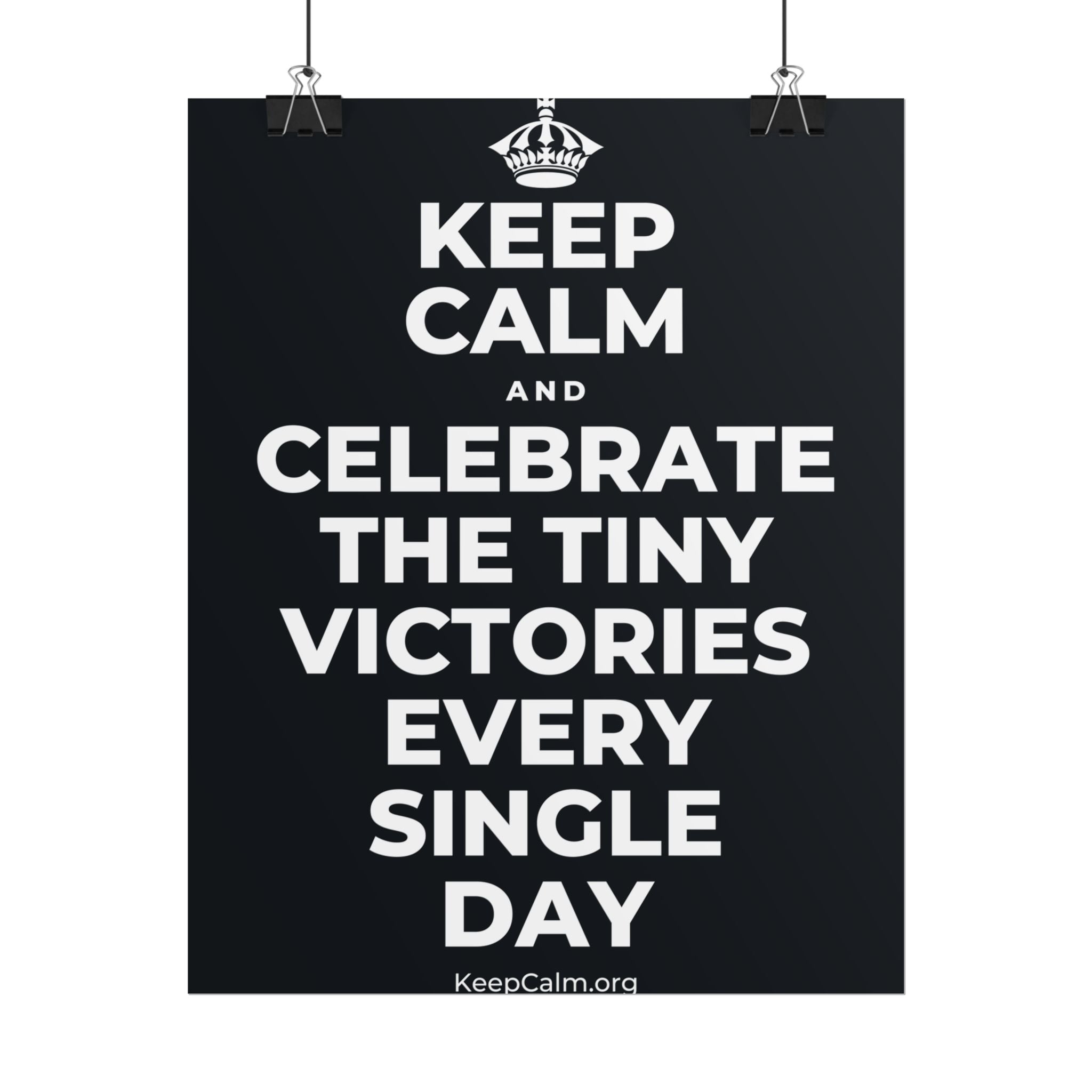 KEEP CALM AND CELEBRATE THE TINY VICTORIES EVERY SINGLE DAY Poster (Dark)