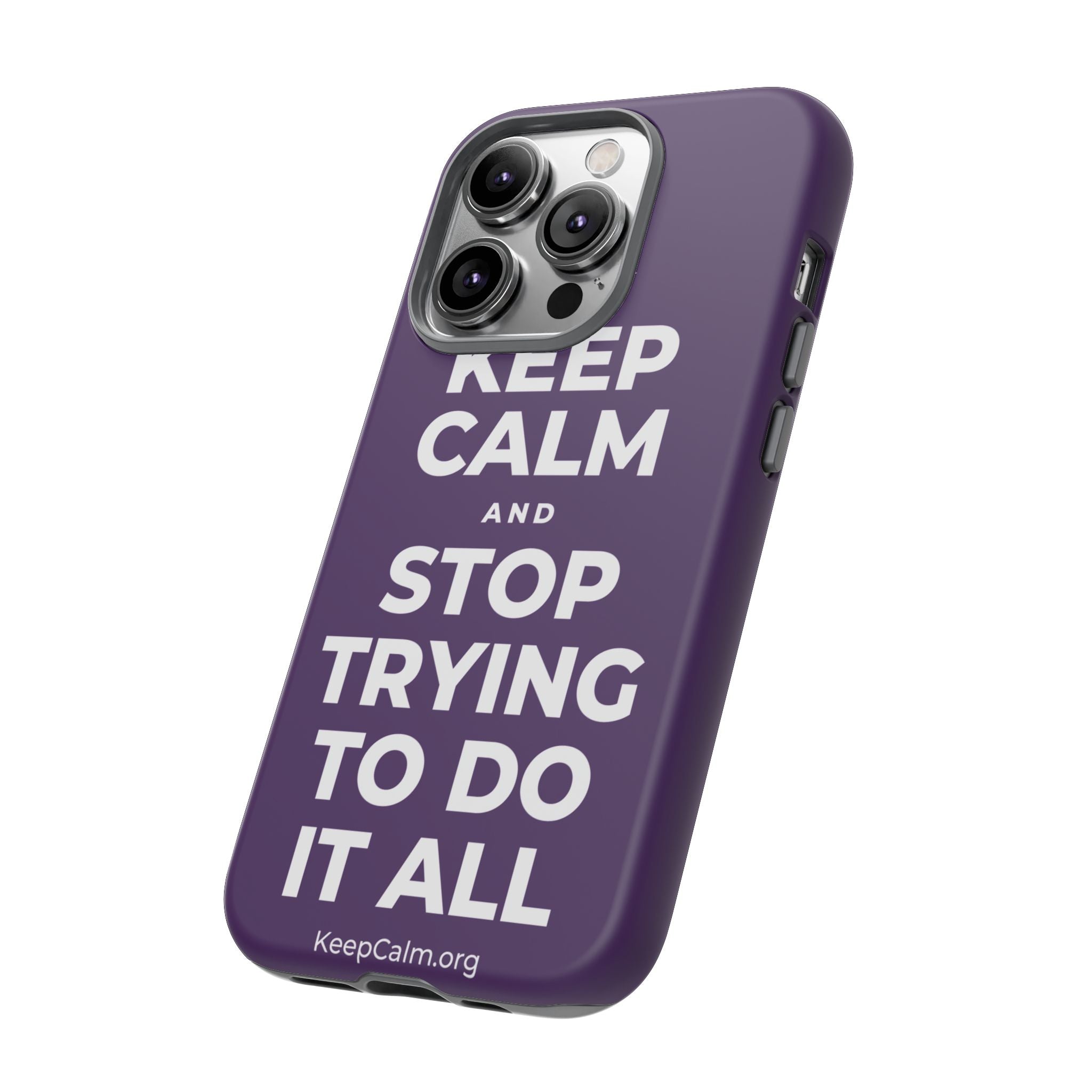 KEEP CALM AND STOP TRYING TO DO IT ALL Phone Case