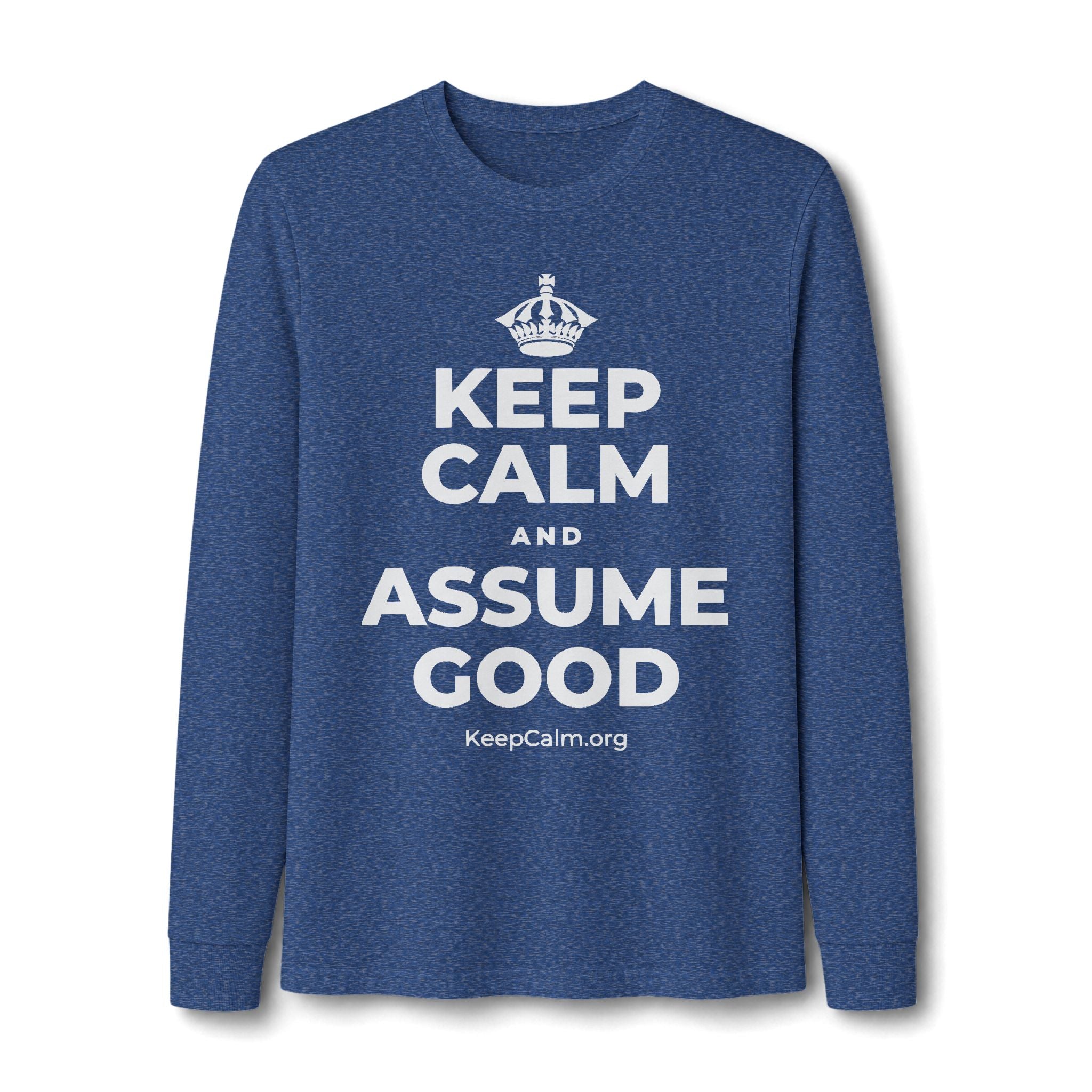 KEEP CALM AND ASSUME GOOD Long Sleeve Tee