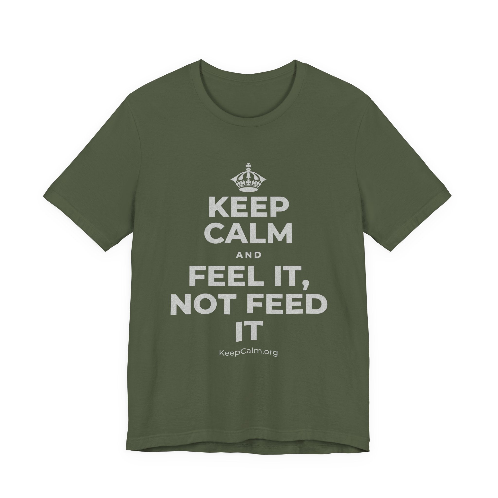 KEEP CALM AND FEEL IT, NOT FEED IT T-Shirt (Military Green–Autumn)