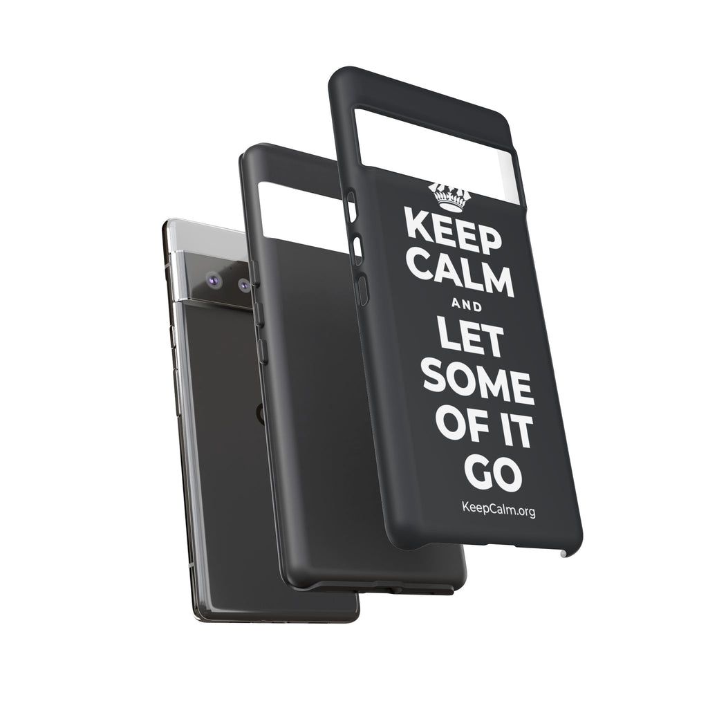 KEEP CALM AND LET SOME OF IT GO Phone Case (Dark)