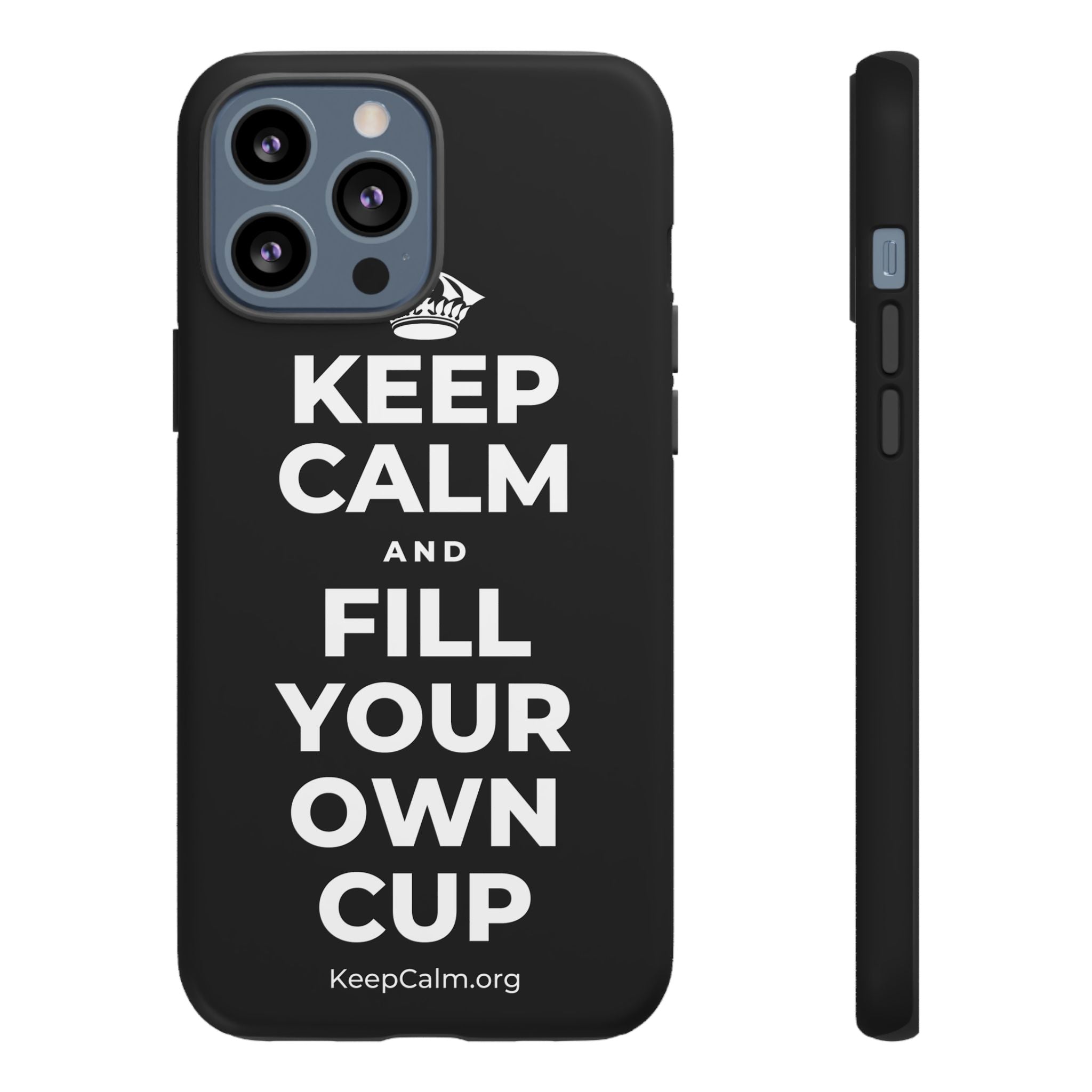 KEEP CALM AND FILL YOUR OWN CUP Phone Case