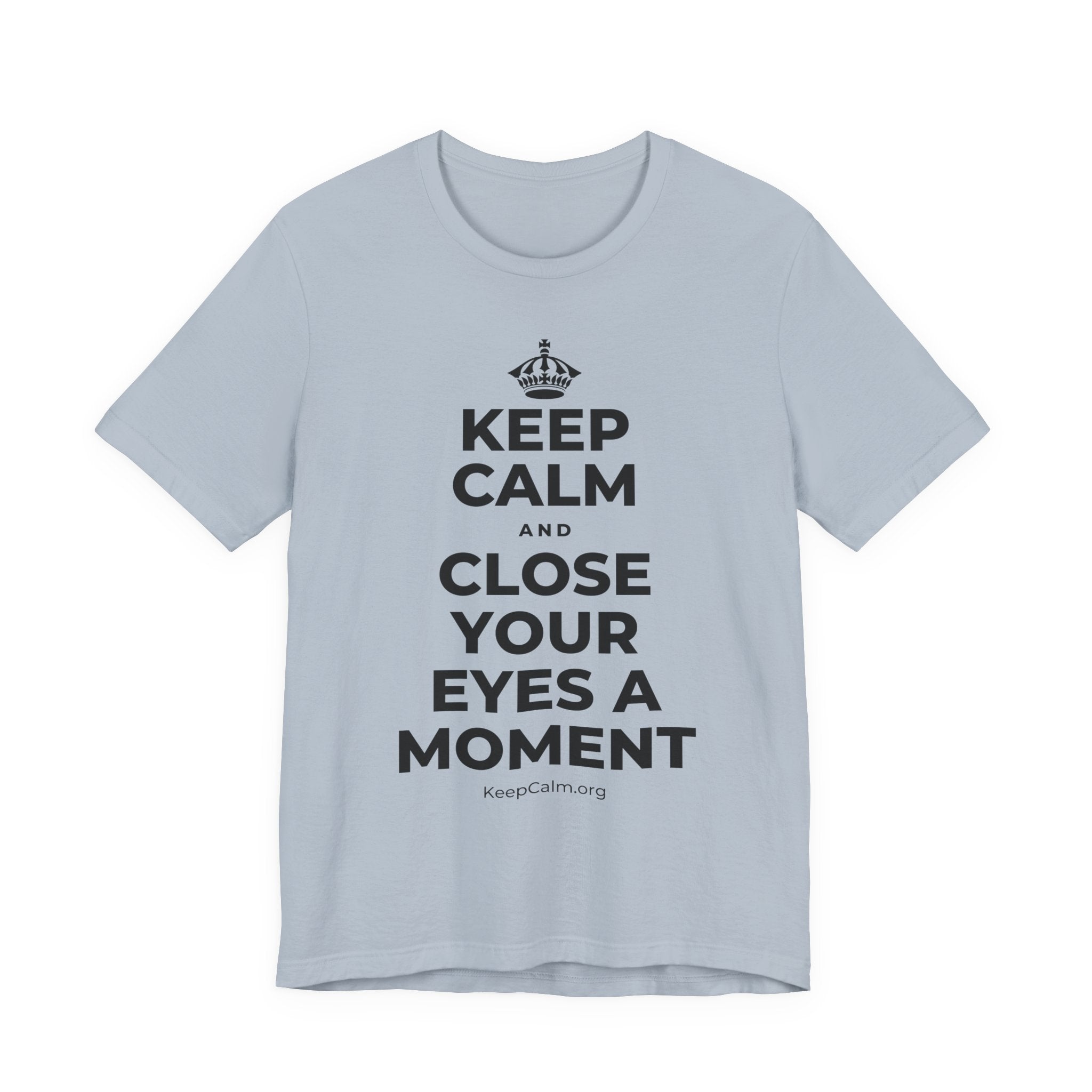 KEEP CALM AND CLOSE YOUR EYES A MOMENT T-Shirt (White–Asphalt)