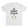 KEEP CALM AND 🐝 😄 Tri-Blend Tee
