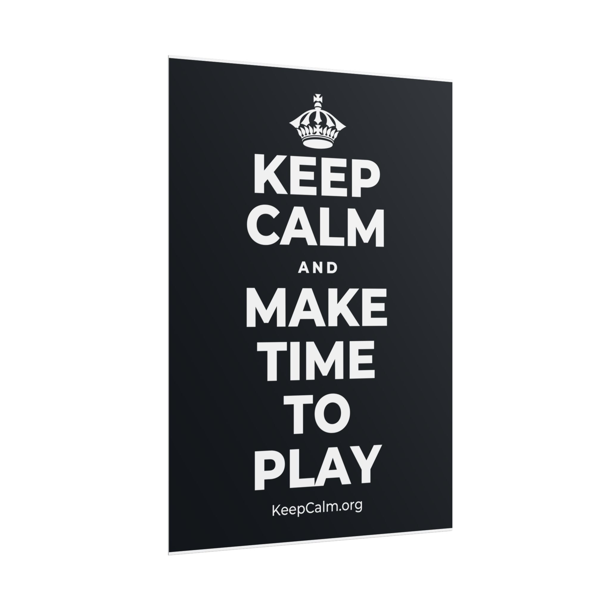 KEEP CALM AND MAKE TIME TO PLAY Poster (Dark)