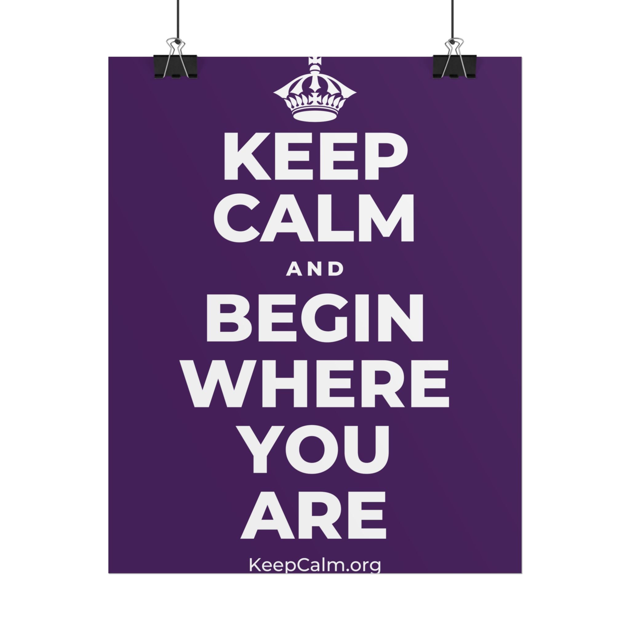 KEEP CALM AND BEGIN WHERE YOU ARE Poster