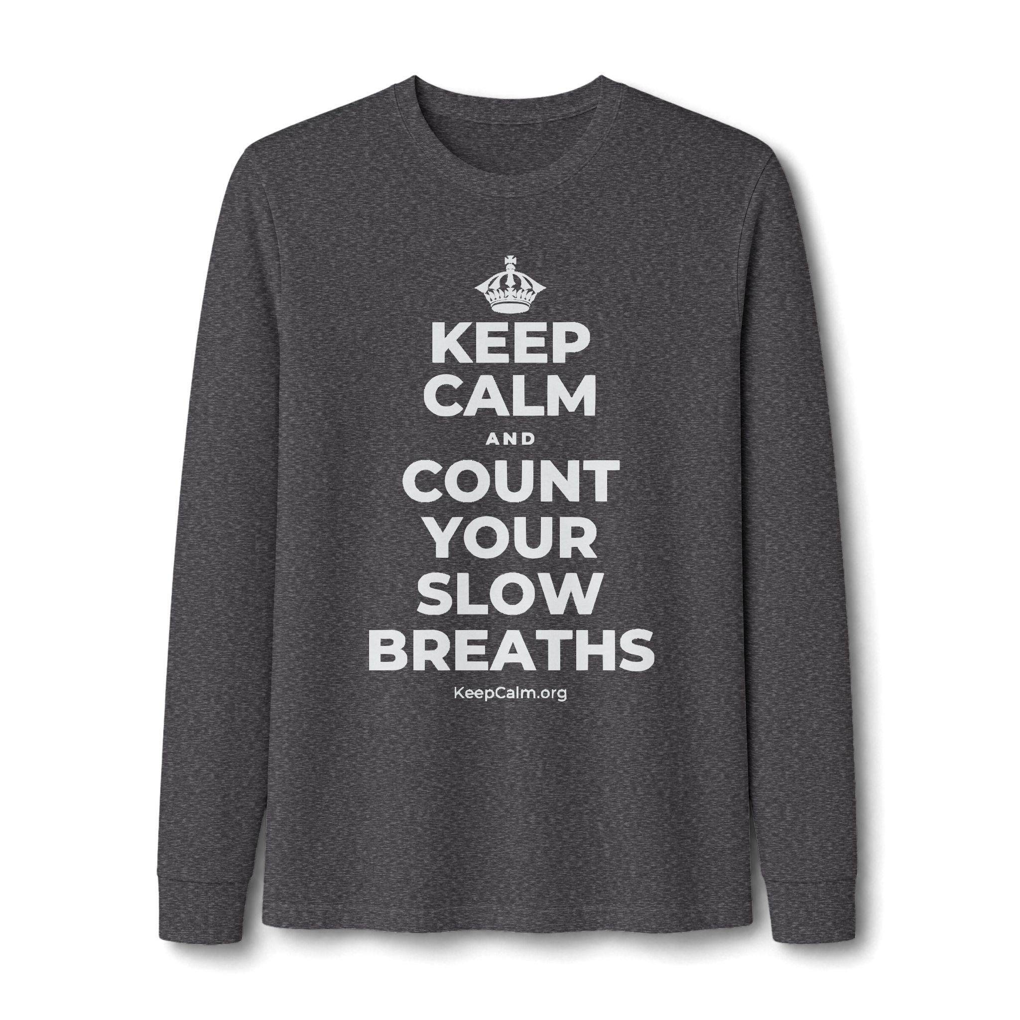 KEEP CALM AND COUNT YOUR SLOW BREATHS Long Sleeve Tee
