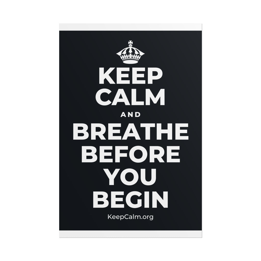 KEEP CALM AND BREATHE BEFORE YOU BEGIN Poster (Dark)