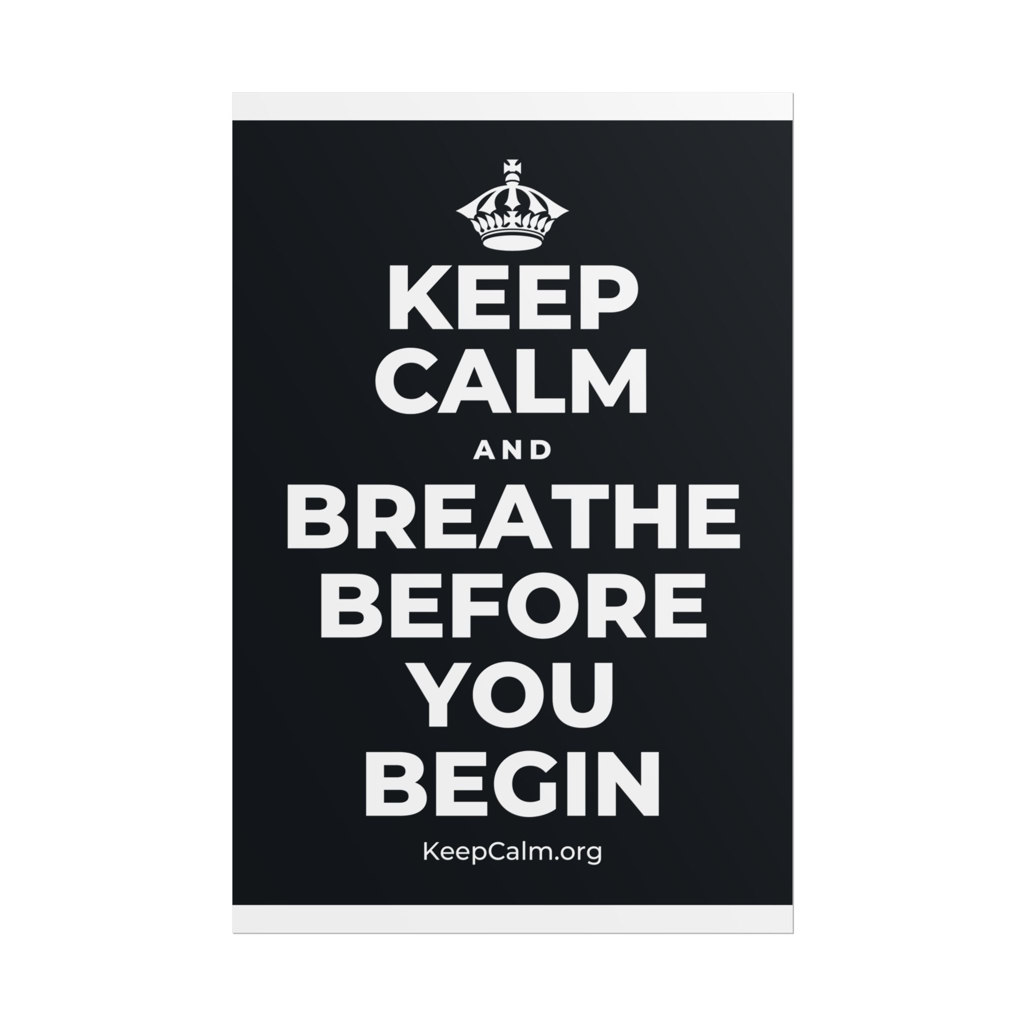 KEEP CALM AND BREATHE BEFORE YOU BEGIN Poster (Dark)