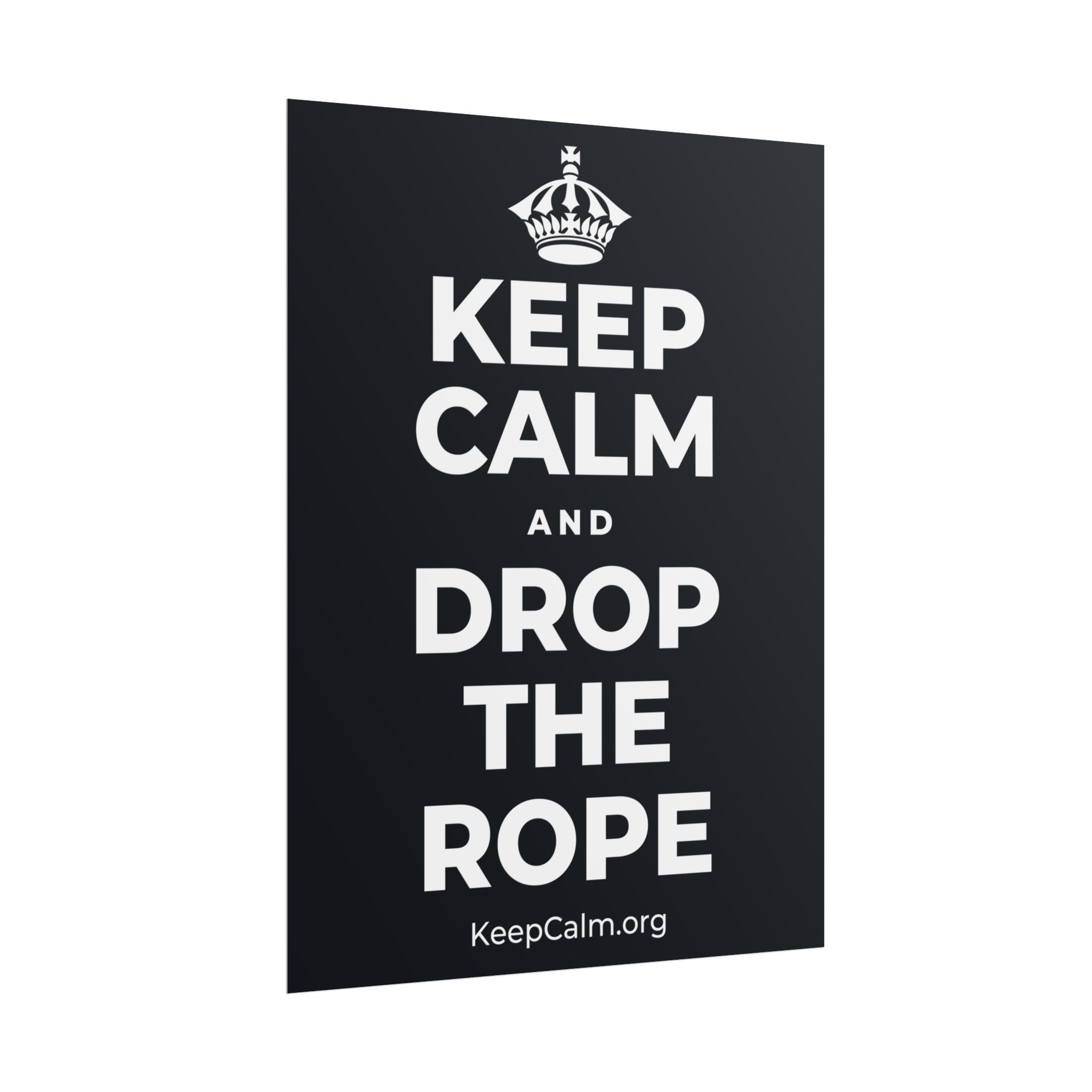 KEEP CALM AND DROP THE ROPE Poster (Dark)