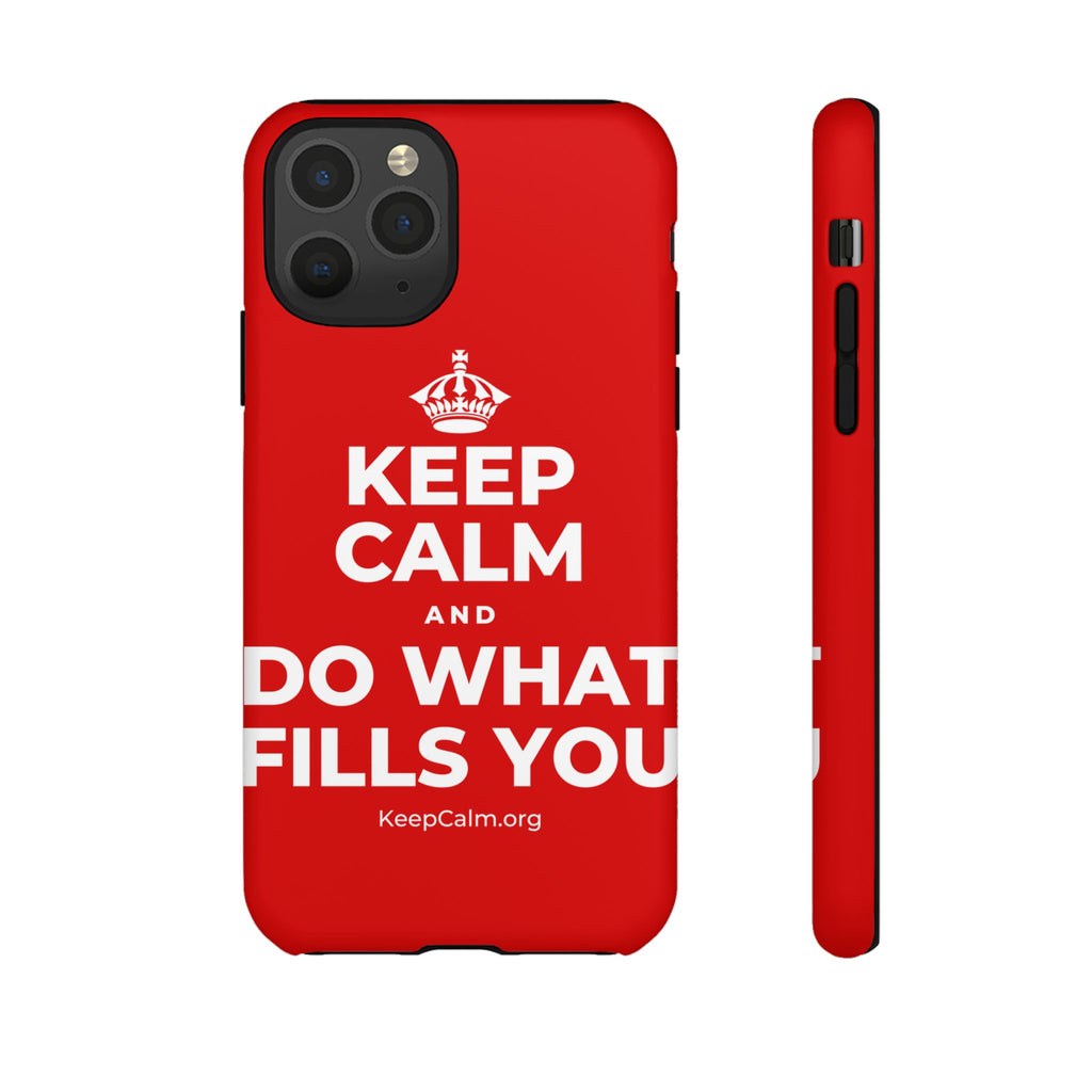 KEEP CALM AND DO WHAT FILLS YOU Phone Case