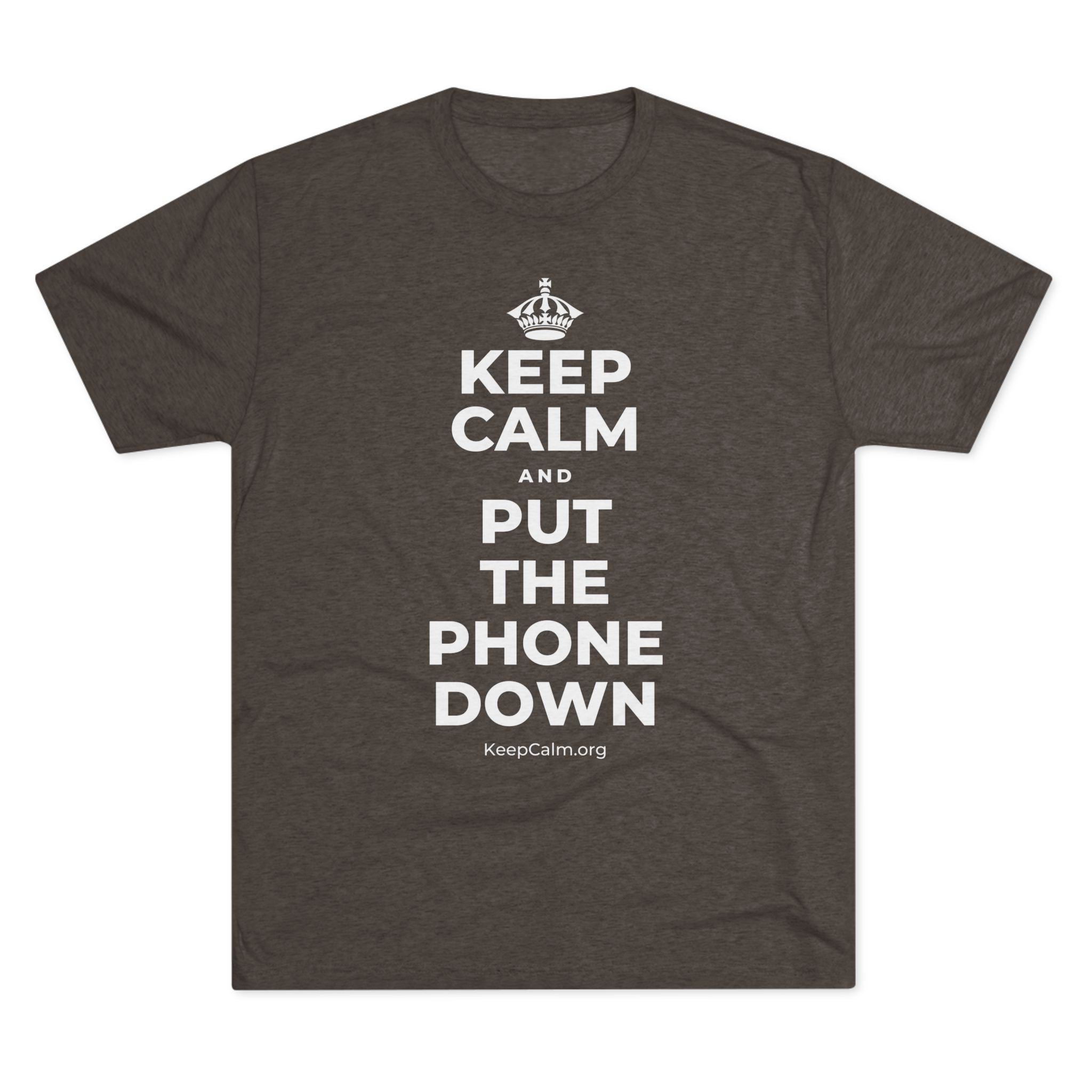 KEEP CALM AND PUT THE PHONE DOWN Tri-Blend Tee
