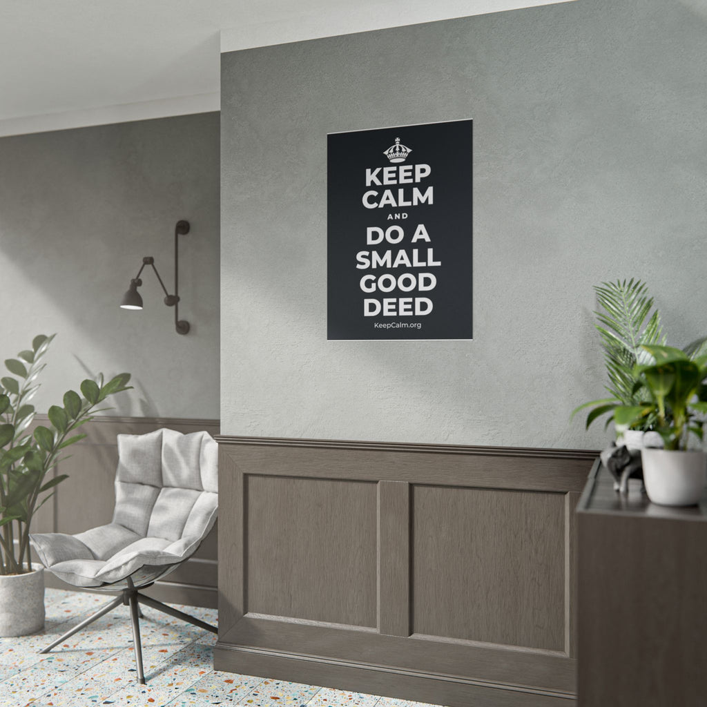 KEEP CALM AND DO A SMALL GOOD DEED Poster (Dark)