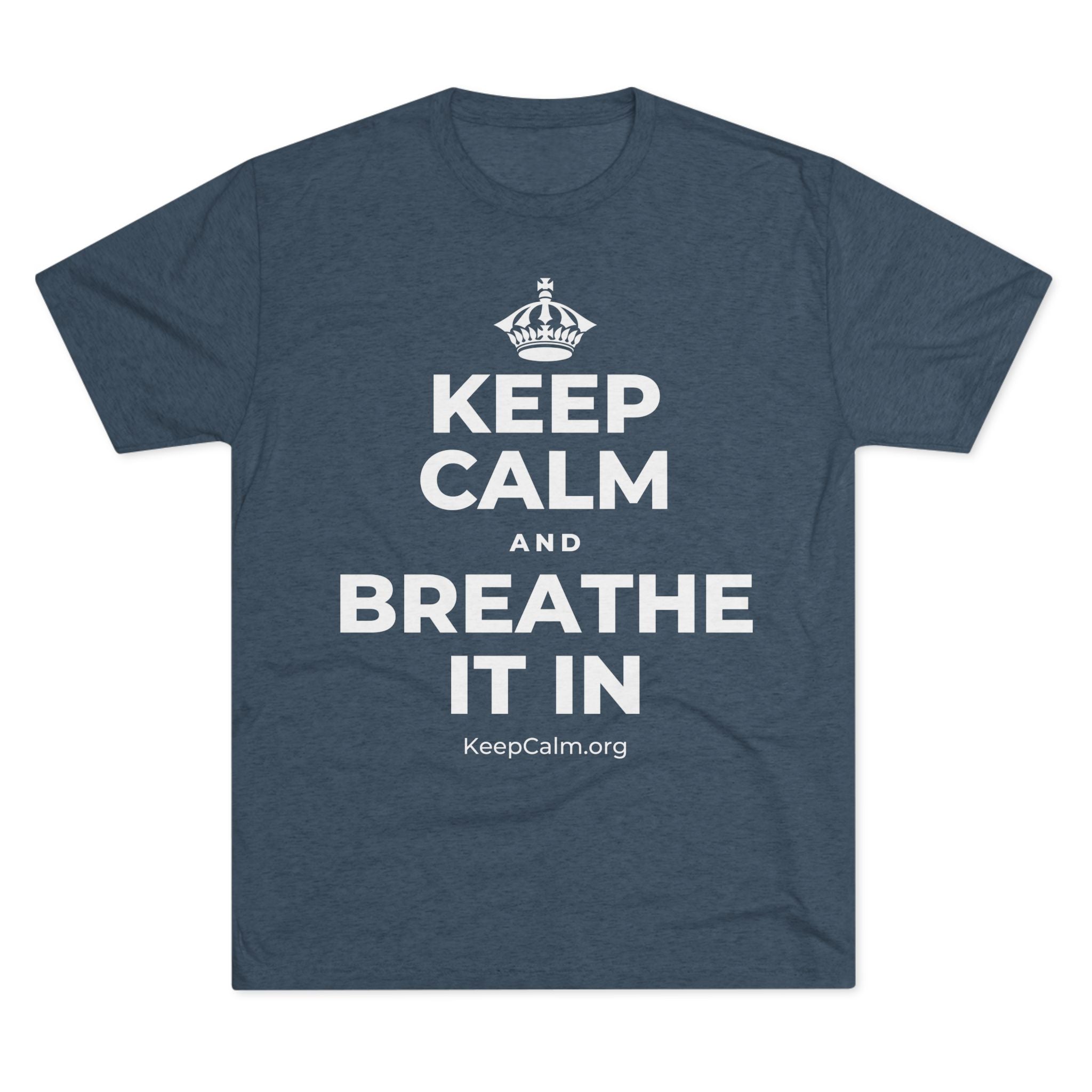 KEEP CALM AND BREATHE IT IN Tri-Blend Tee