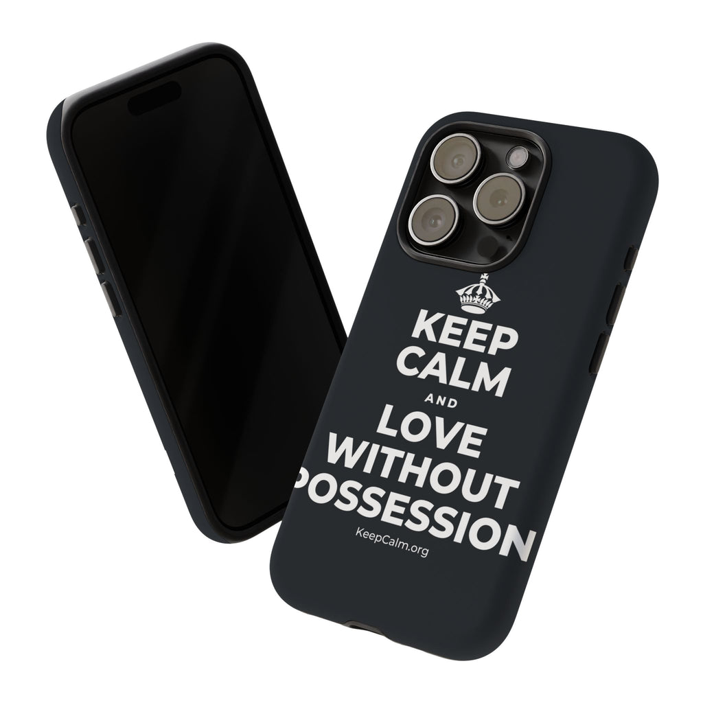 KEEP CALM AND LOVE WITHOUT POSSESSION Phone Case (Dark)