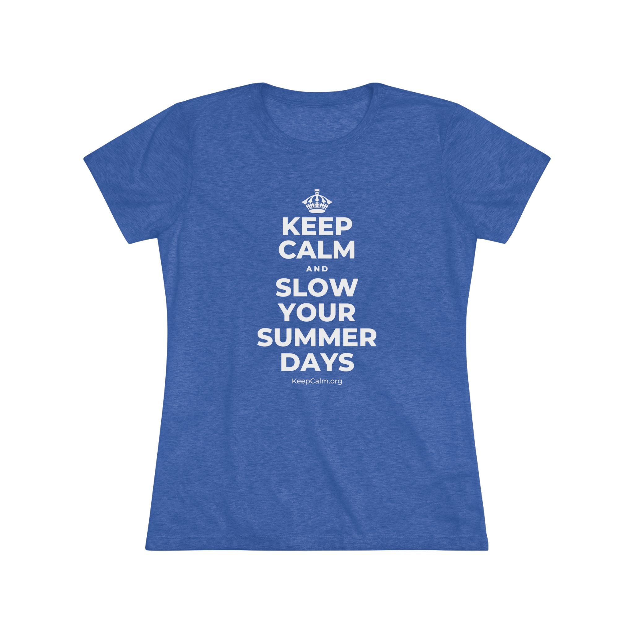 KEEP CALM AND SLOW YOUR SUMMER DAYS Women's Tri-Blend Tee