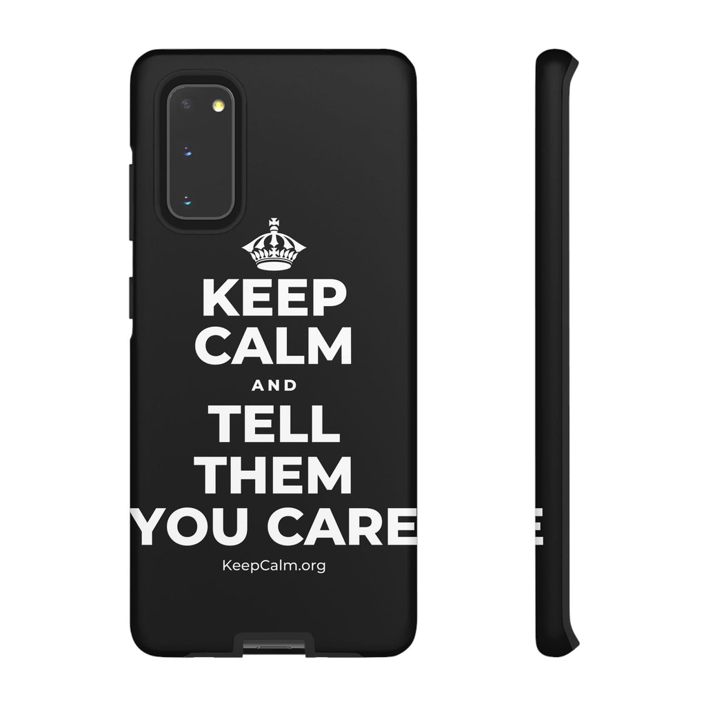 KEEP CALM AND TELL THEM YOU CARE Phone Case