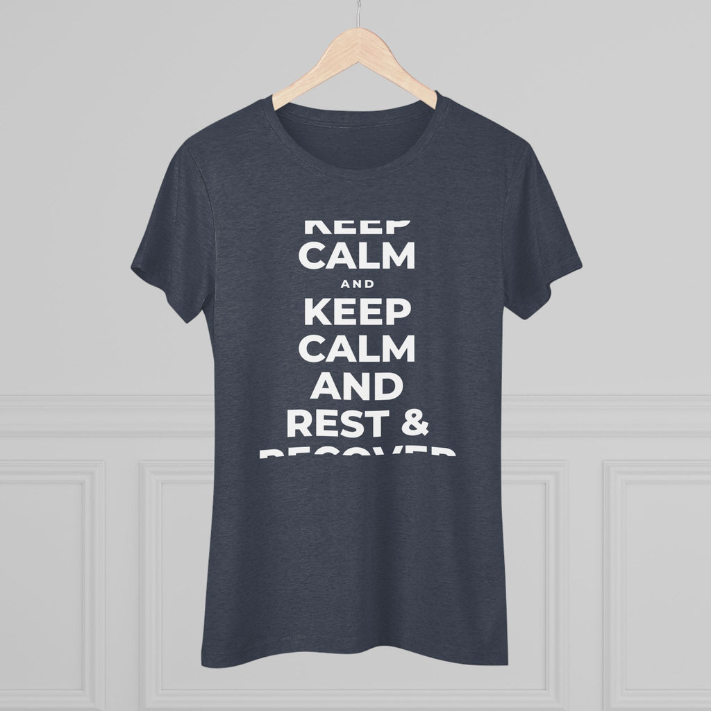 KEEP CALM AND REST & RECOVER Women's Tri-Blend Tee