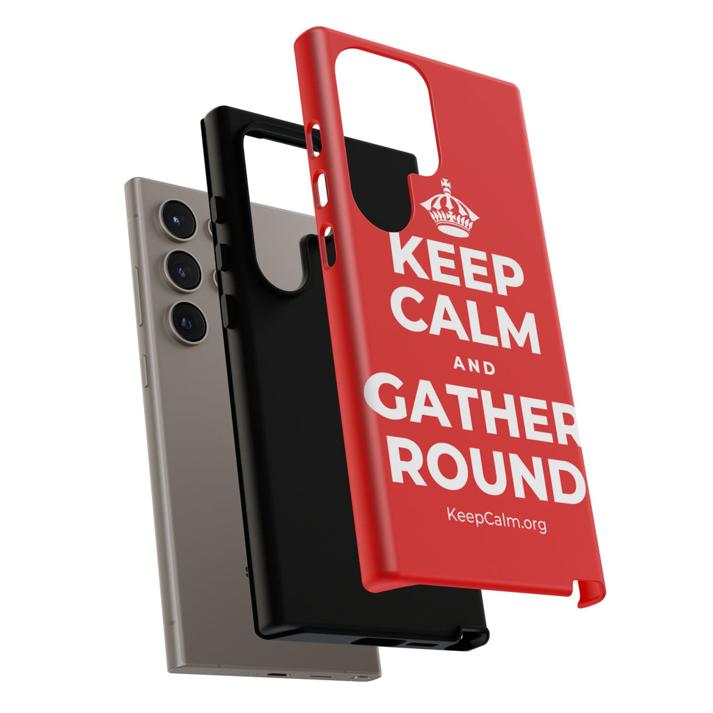 KEEP CALM AND GATHER ROUND Phone Case