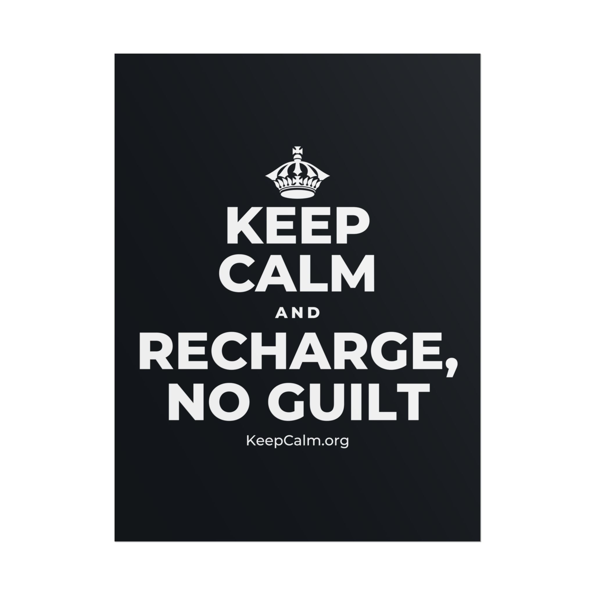KEEP CALM AND RECHARGE, NO GUILT Poster (Dark)