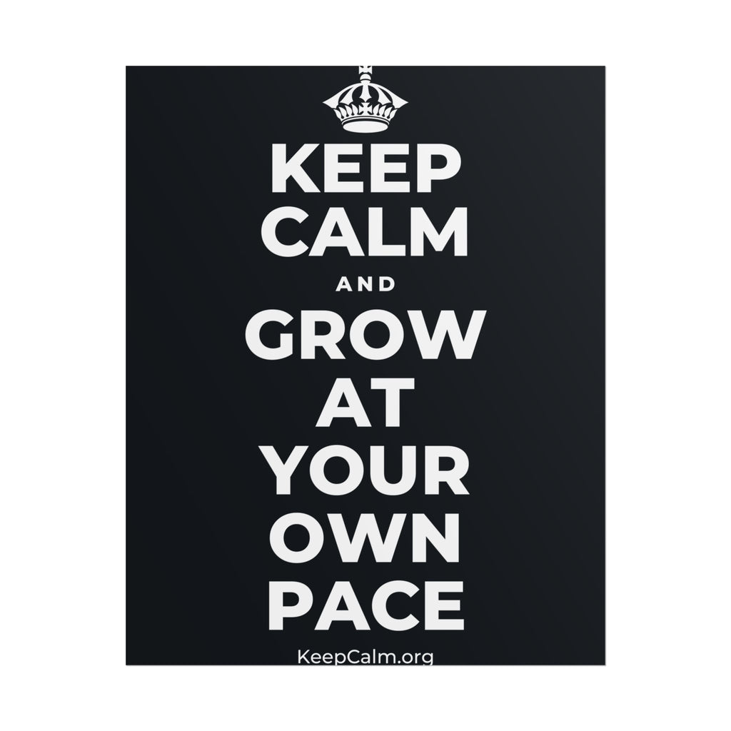 KEEP CALM AND GROW AT YOUR OWN PACE Poster (Dark)