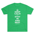 KEEP CALM AND STAY IN AND REST Tri-Blend Tee