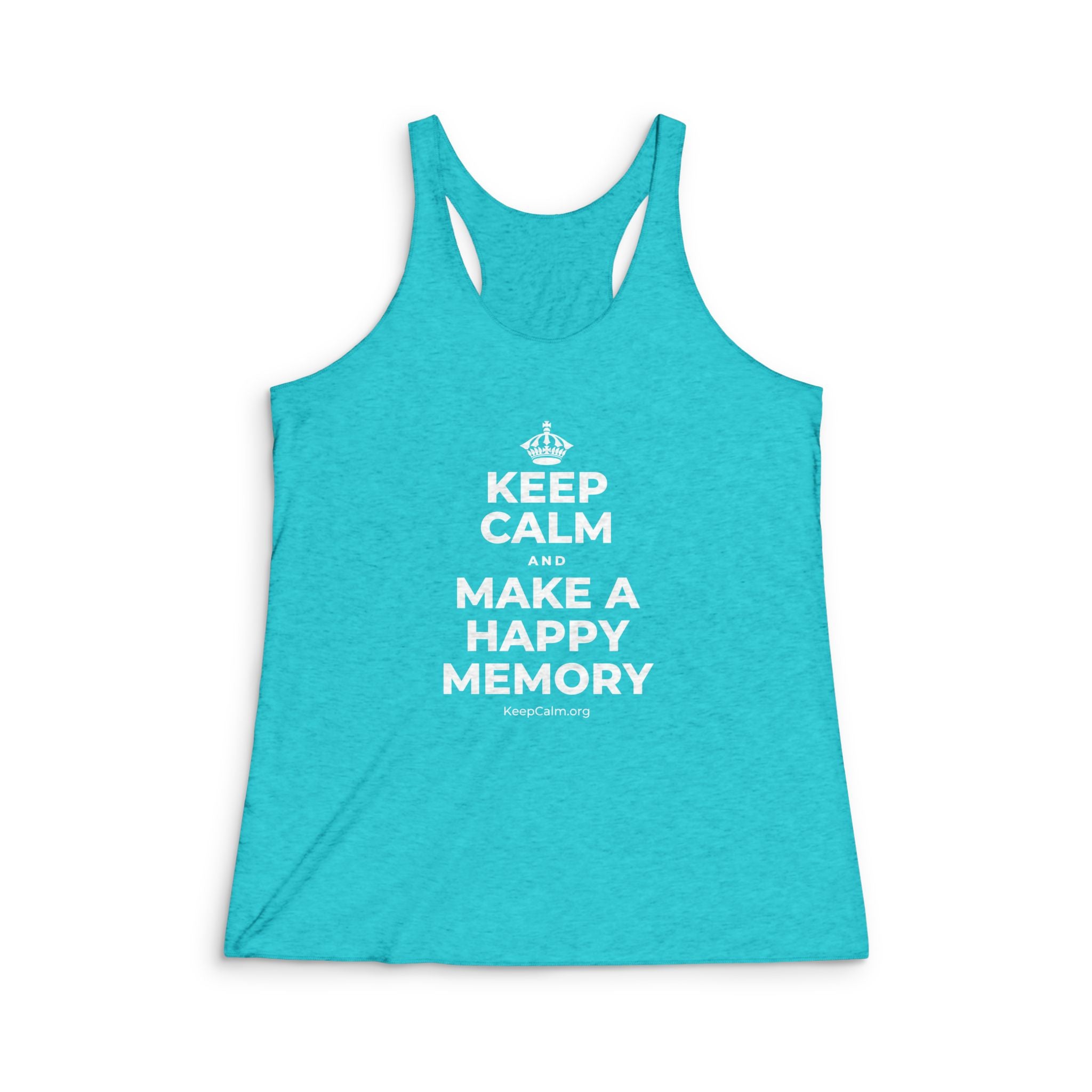 KEEP CALM AND MAKE A HAPPY MEMORY Women's Racerback Tank
