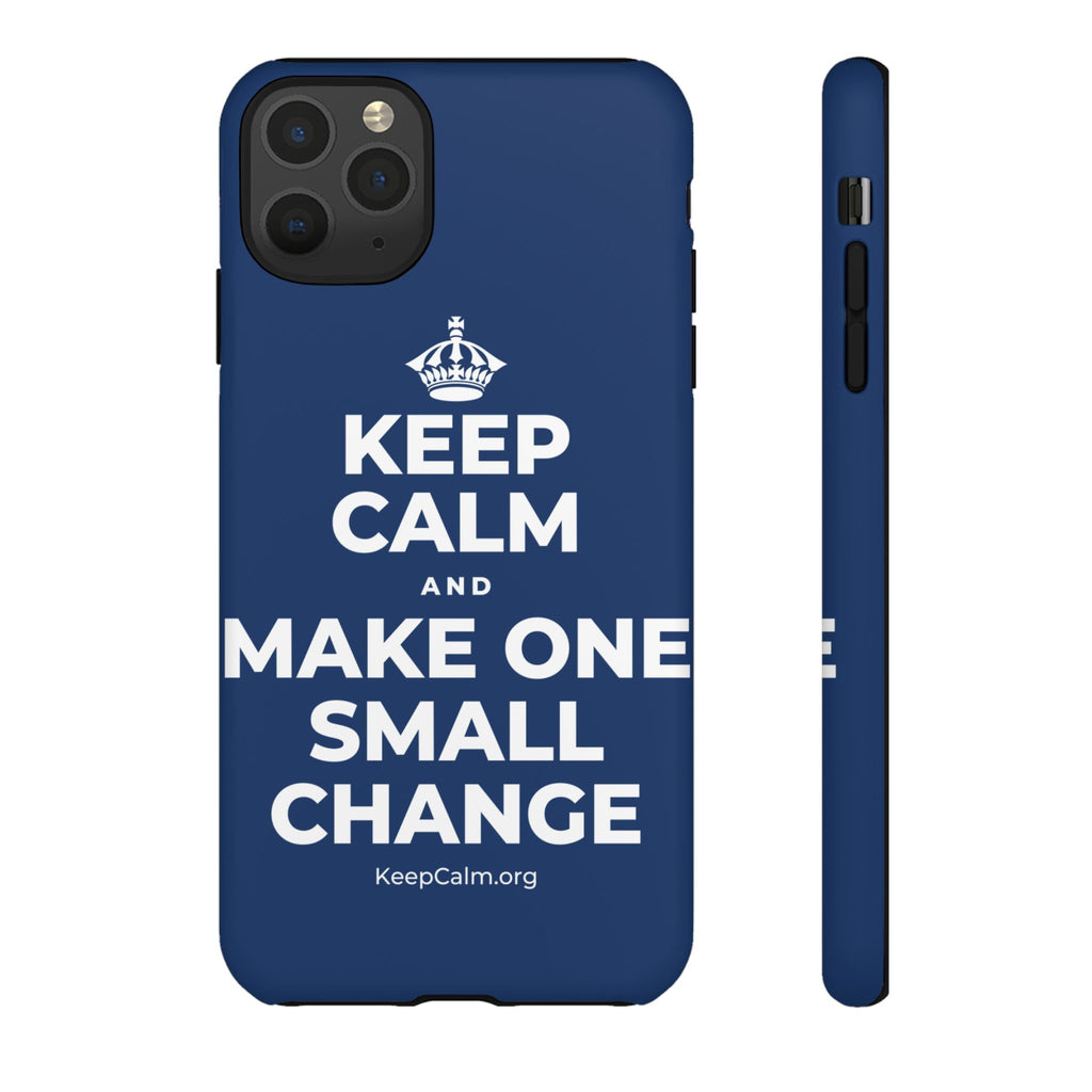 KEEP CALM AND MAKE ONE SMALL CHANGE Phone Case
