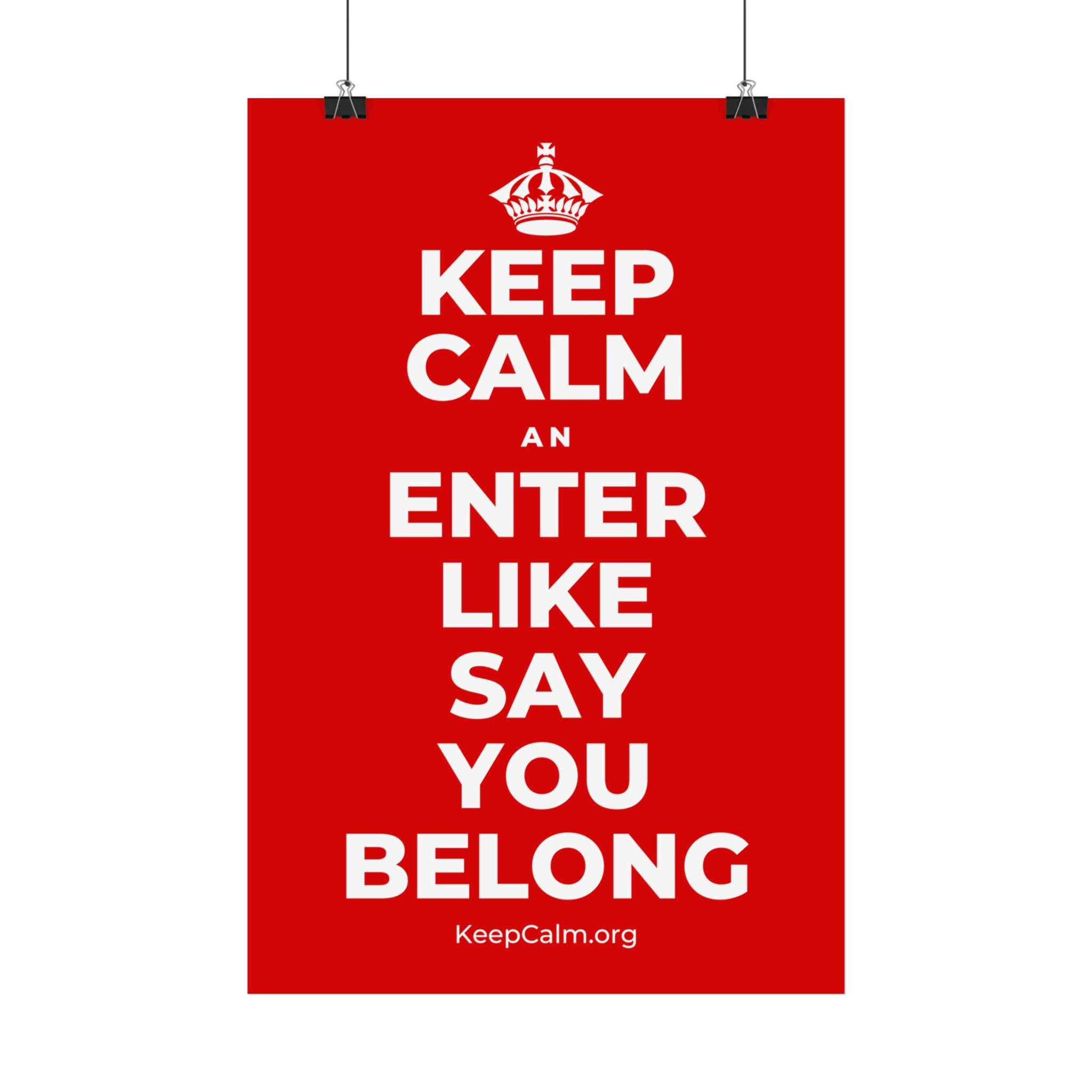 KEEP CALM AN ENTER LIKE SAY YOU BELONG Satin Poster