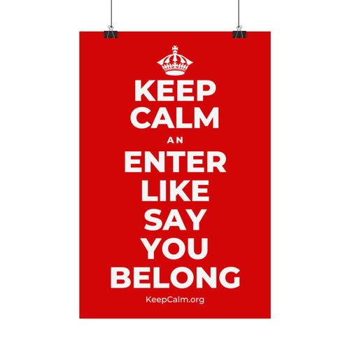 KEEP CALM AN ENTER LIKE SAY YOU BELONG Satin Poster