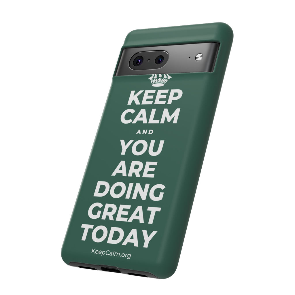 KEEP CALM AND YOU ARE DOING GREAT TODAY Phone Case