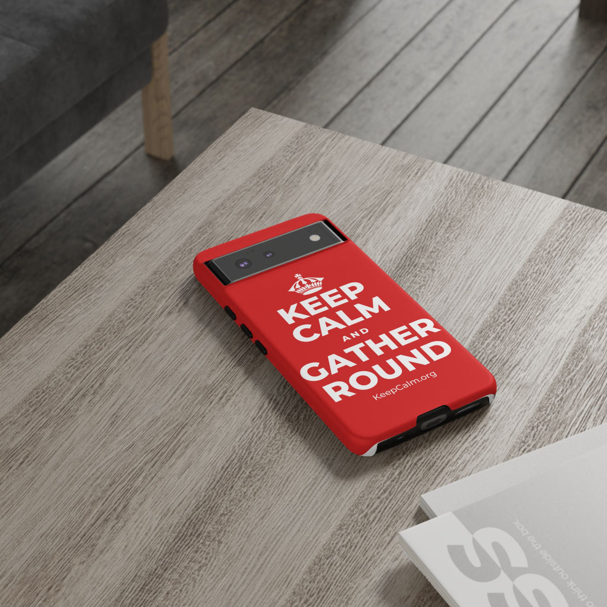 KEEP CALM AND GATHER ROUND Phone Case