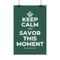 KEEP CALM AND SAVOR THIS MOMENT Satin Poster