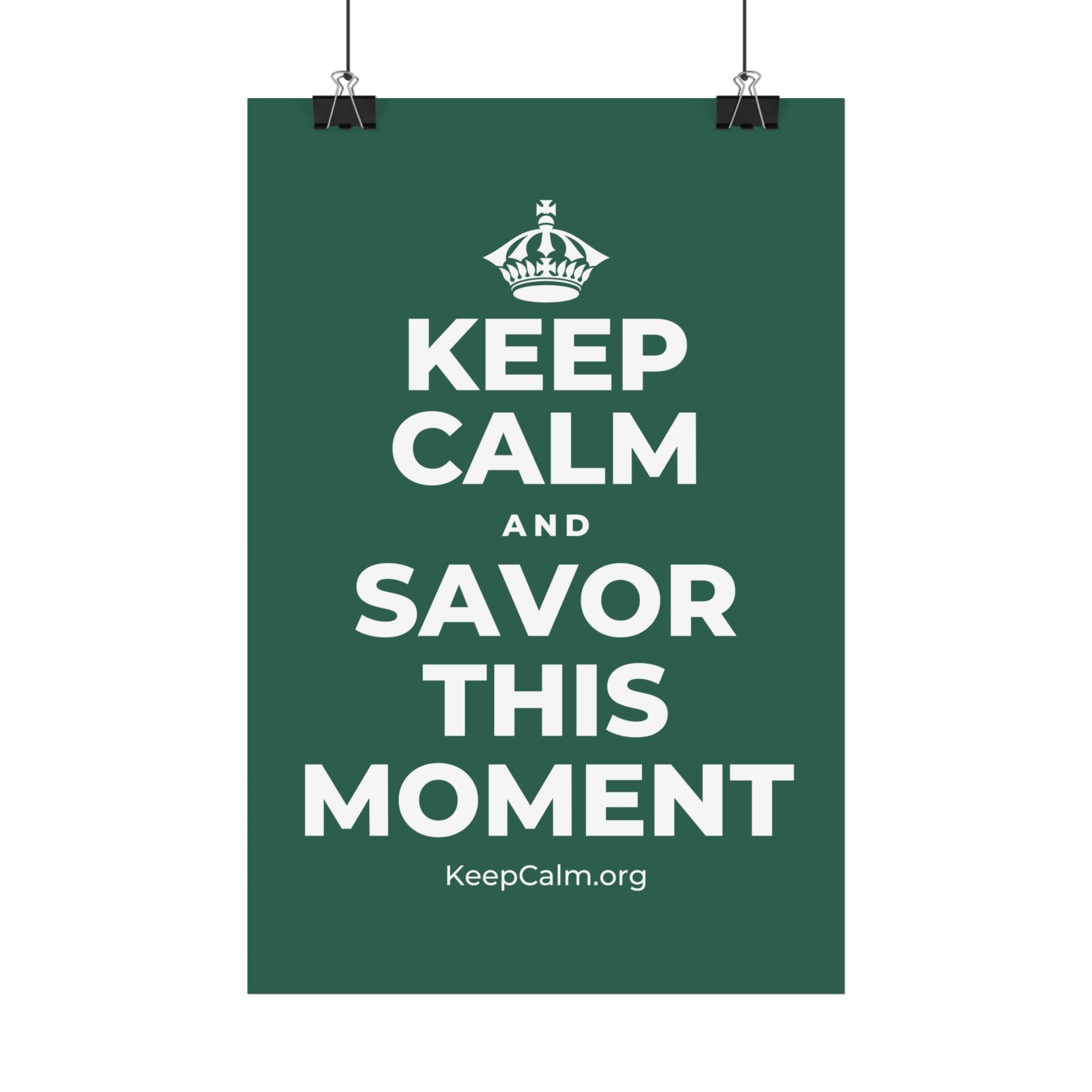 KEEP CALM AND SAVOR THIS MOMENT Satin Poster
