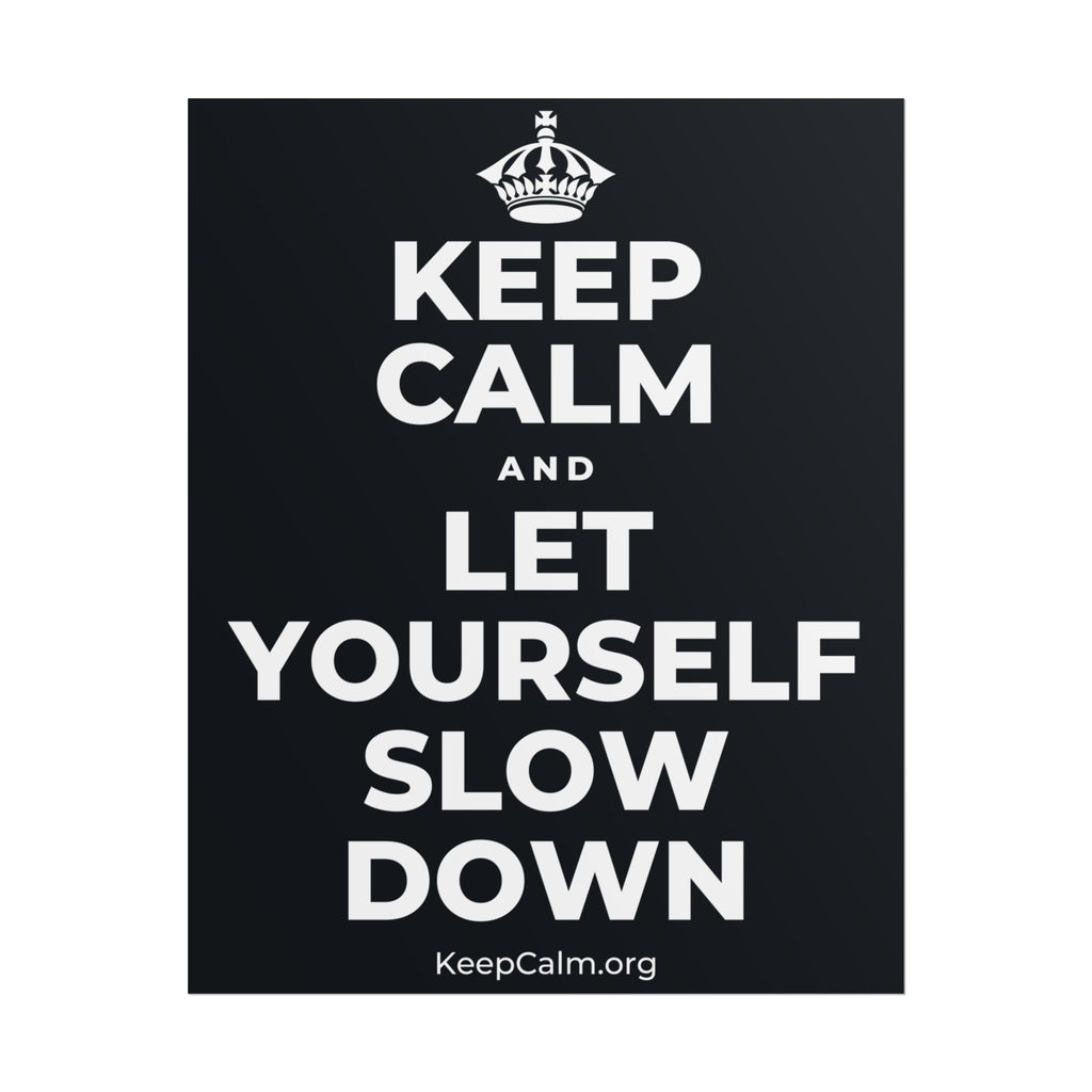 KEEP CALM AND LET YOURSELF SLOW DOWN Poster (Dark)