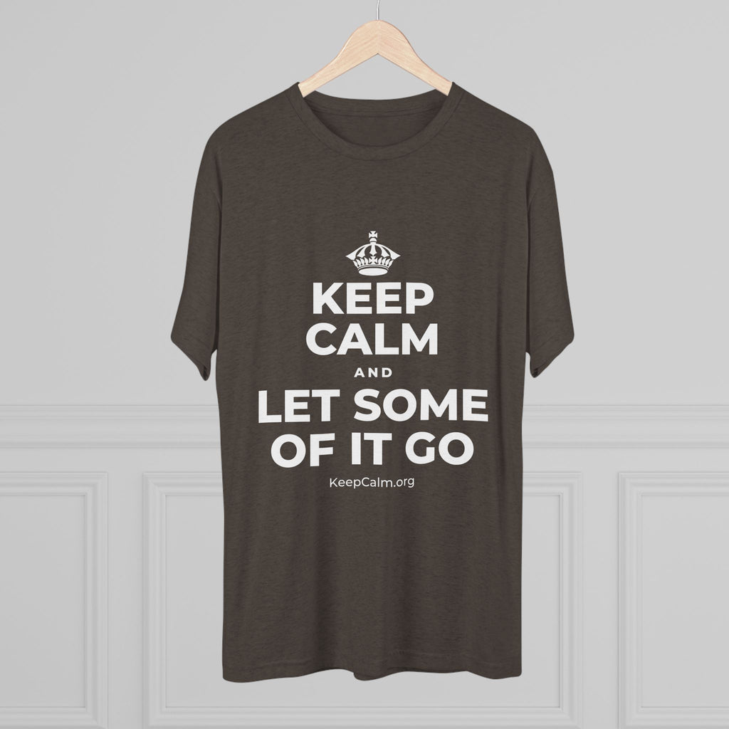 KEEP CALM AND LET SOME OF IT GO Tri-Blend Tee