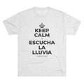 KEEP CALM Y ESCUCHA LA LLUVIA Tri-Blend Tee