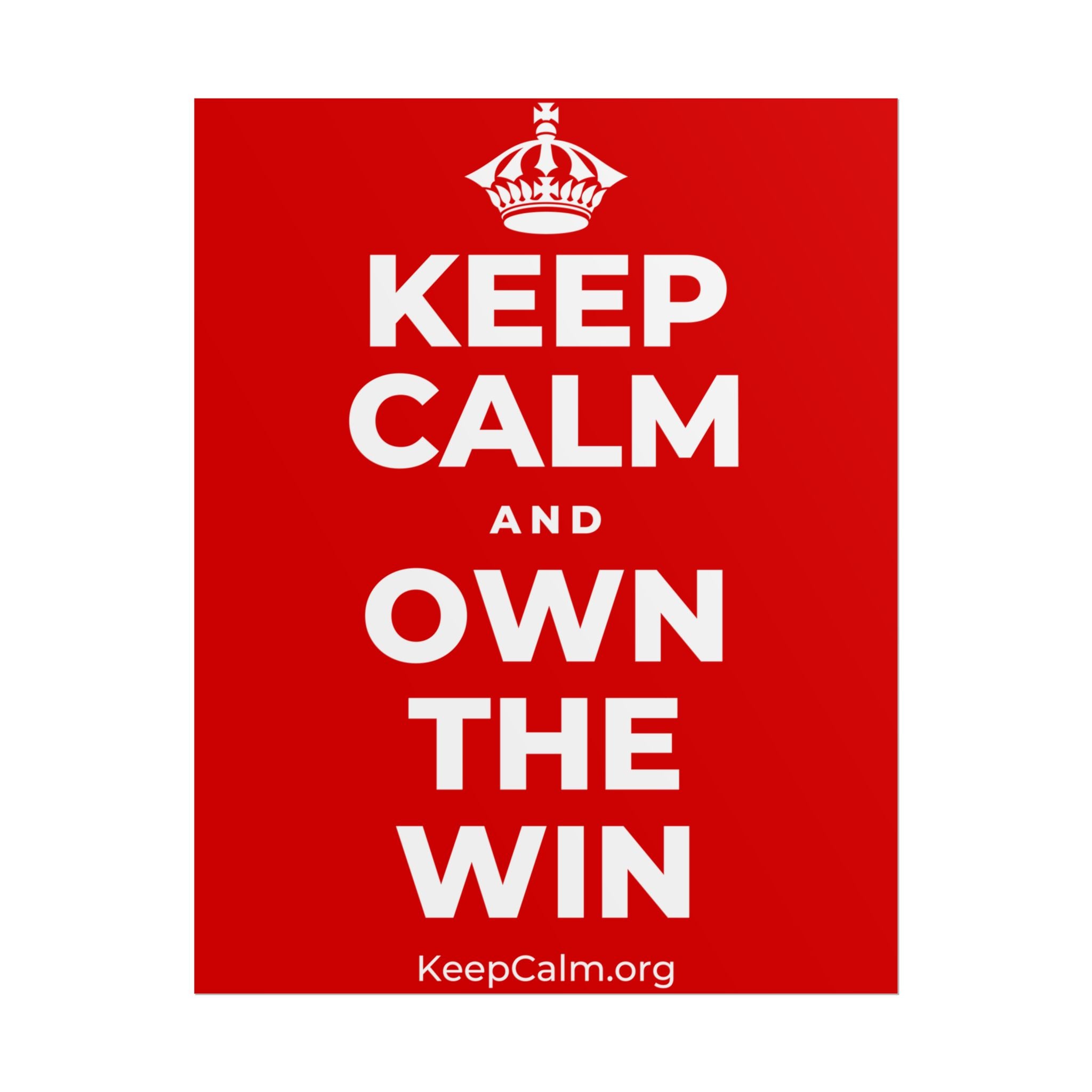KEEP CALM AND OWN THE WIN Poster