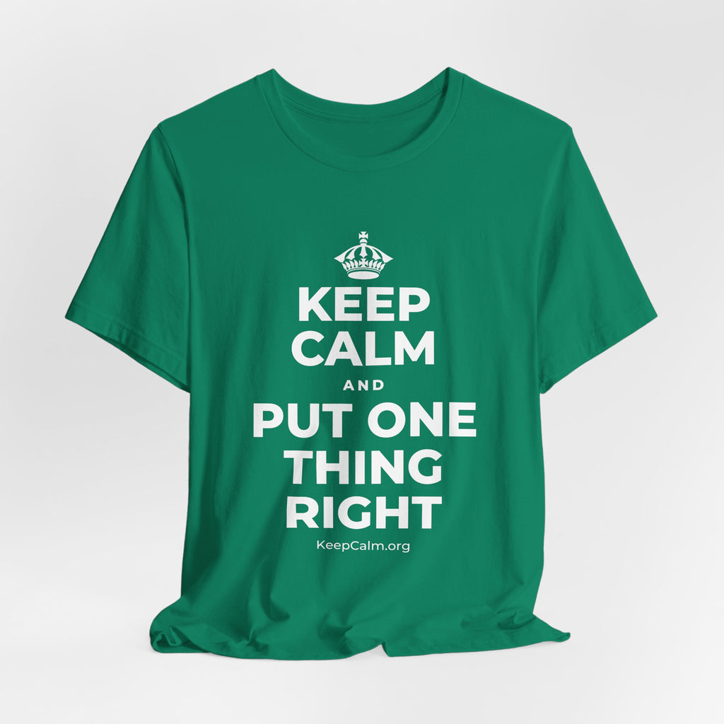 KEEP CALM AND PUT ONE THING RIGHT T-Shirt (White–Asphalt)