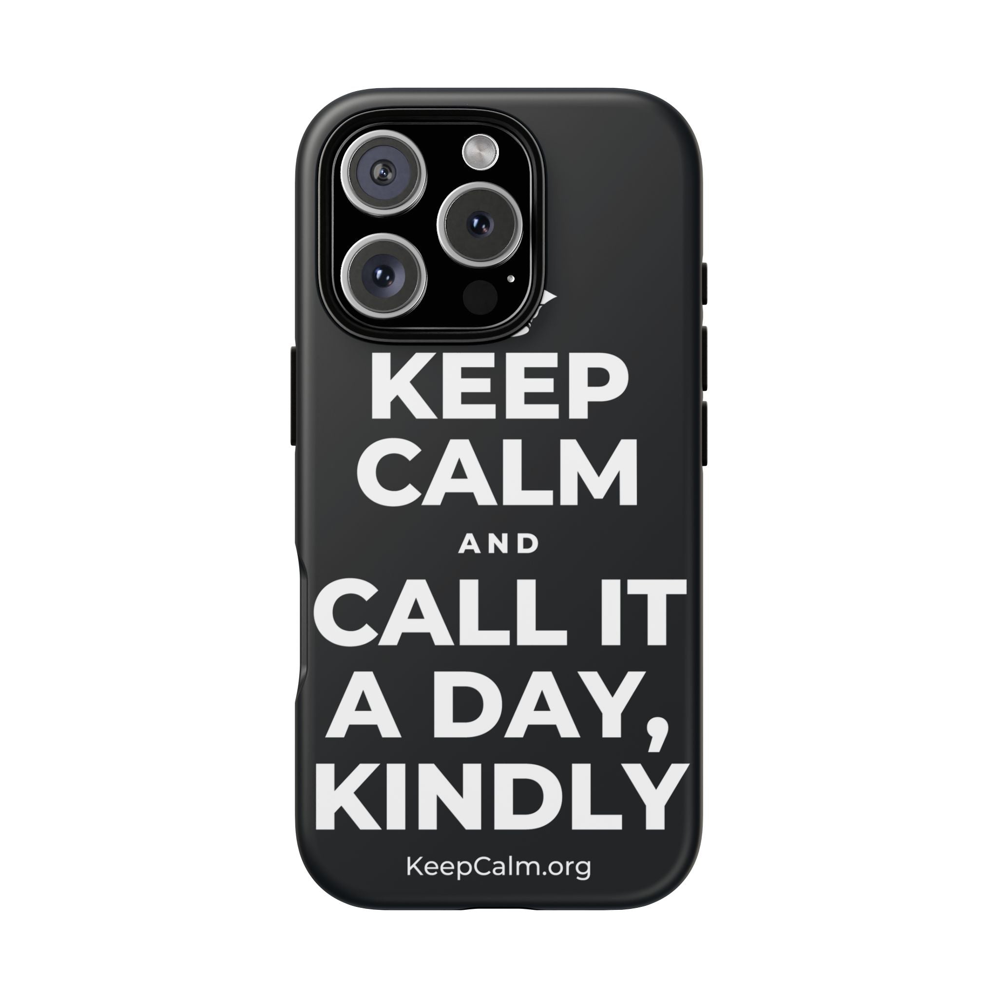 KEEP CALM AND CALL IT A DAY, KINDLY Phone Case (Dark)
