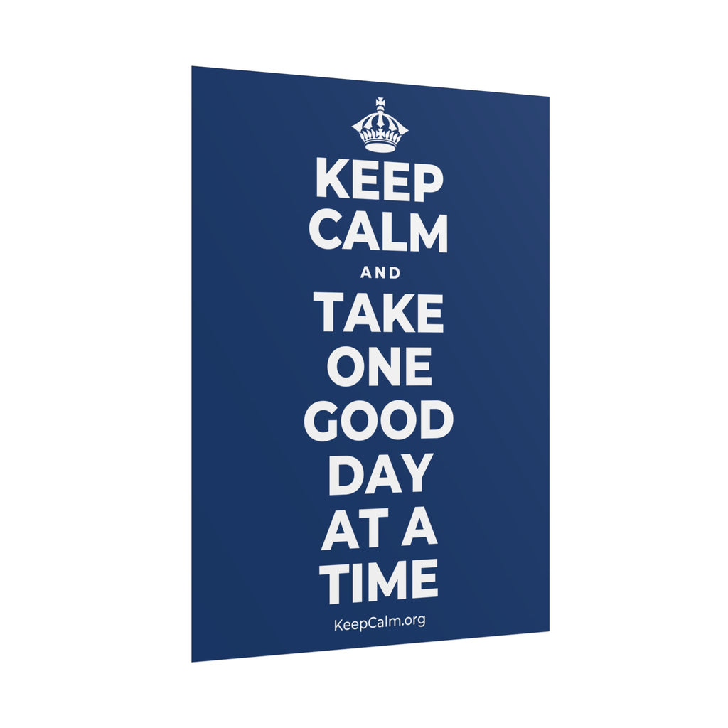 KEEP CALM AND TAKE ONE GOOD DAY AT A TIME Poster