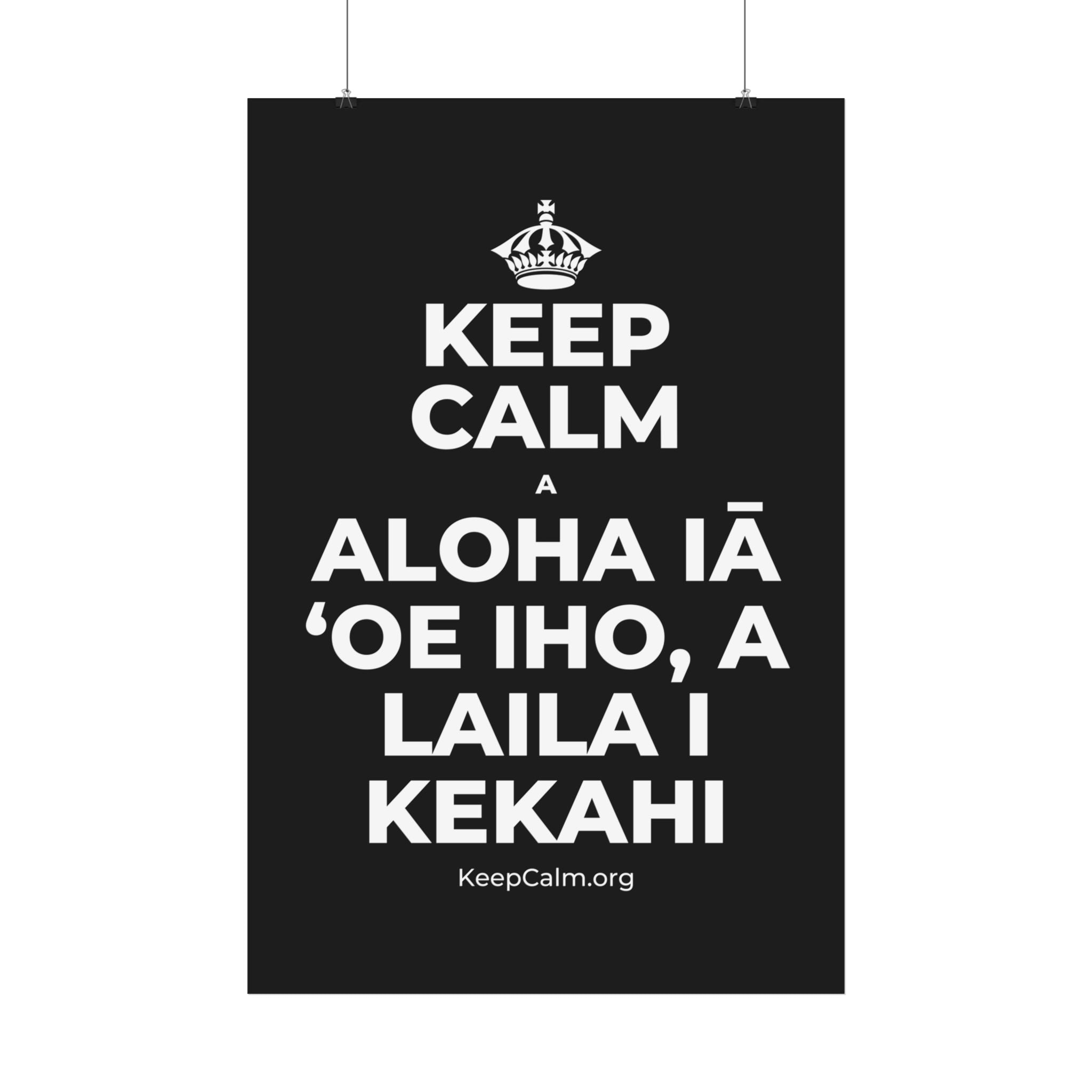 KEEP CALM A ALOHA IĀ ʻOE IHO, A LAILA I KEKAHI Satin Poster