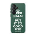 KEEP CALM AND PUT IT TO GOOD USE Phone Case