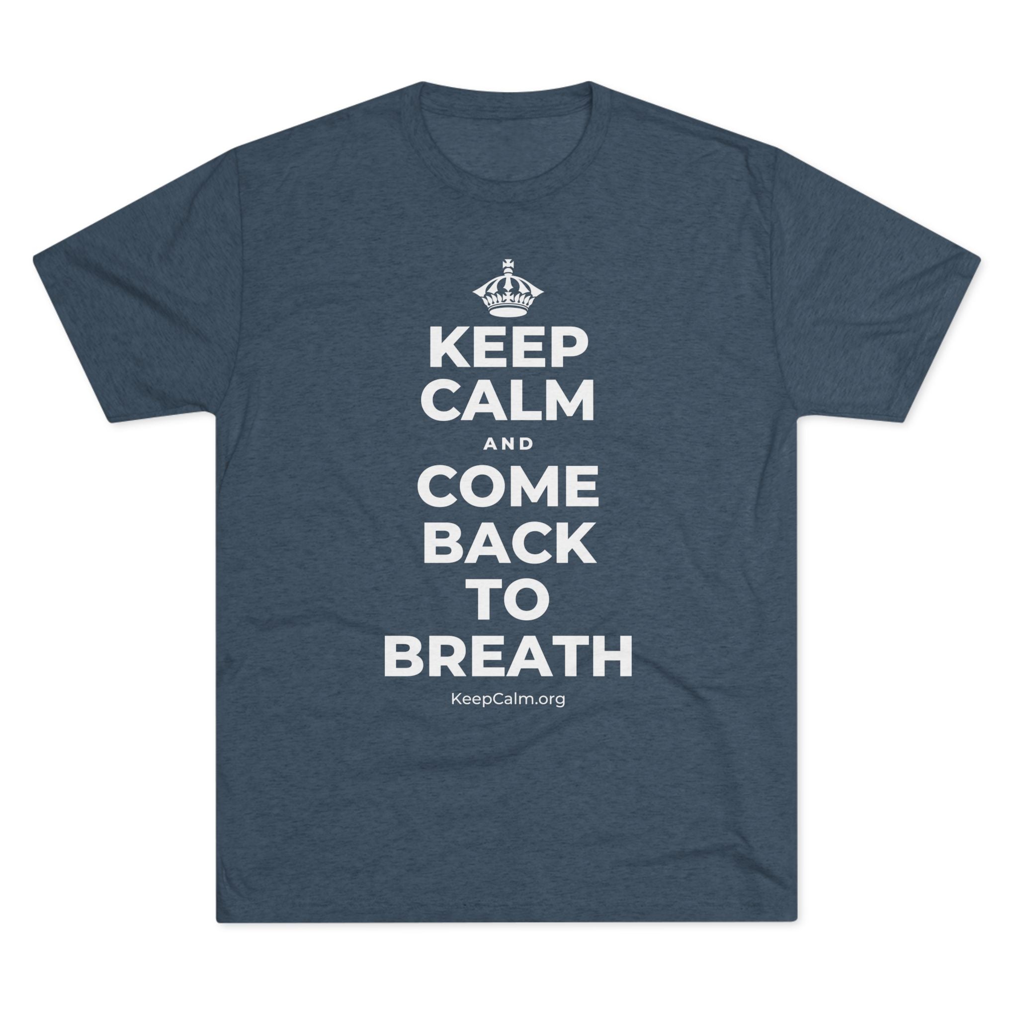 KEEP CALM AND COME BACK TO BREATH Tri-Blend Tee