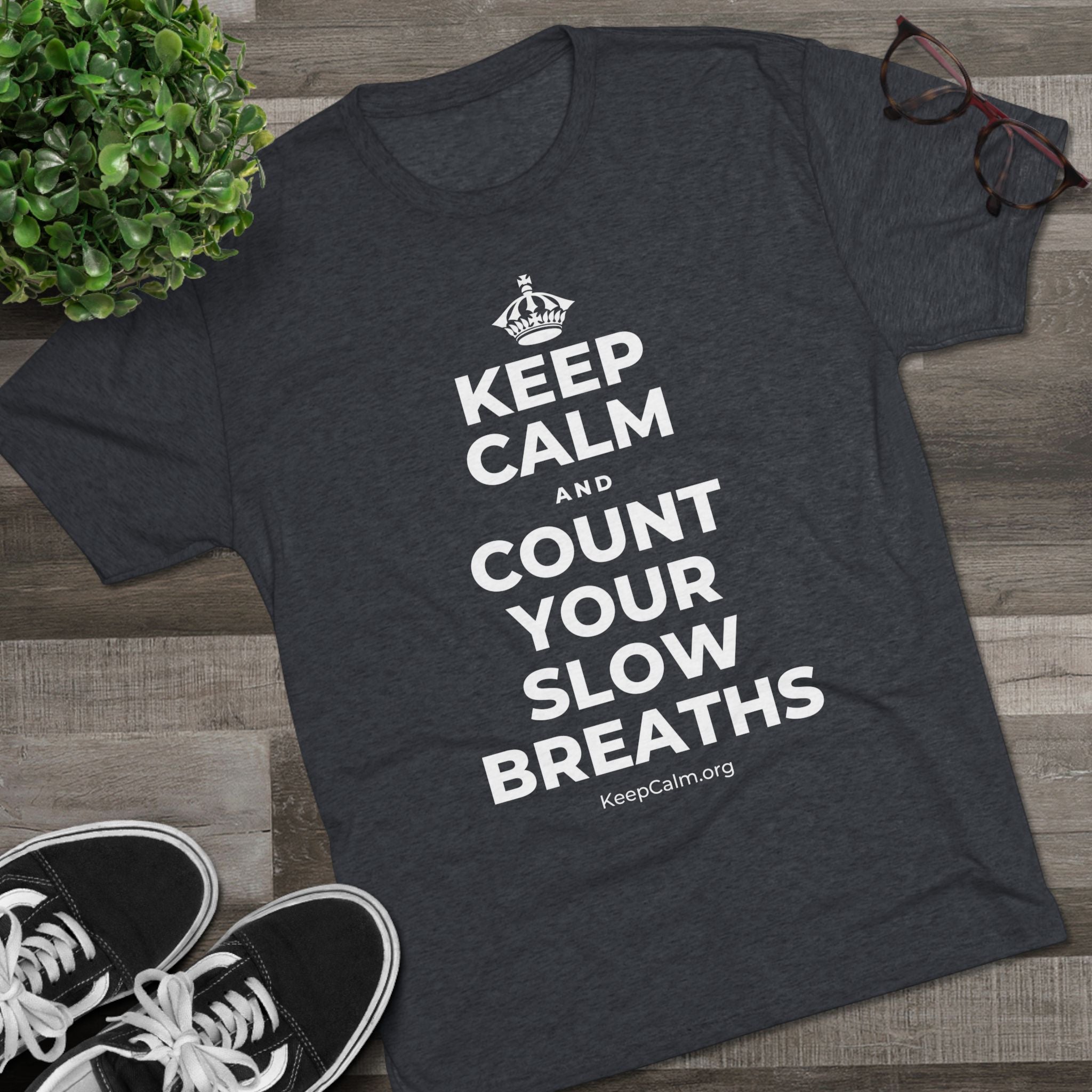KEEP CALM AND COUNT YOUR SLOW BREATHS Tri-Blend Tee