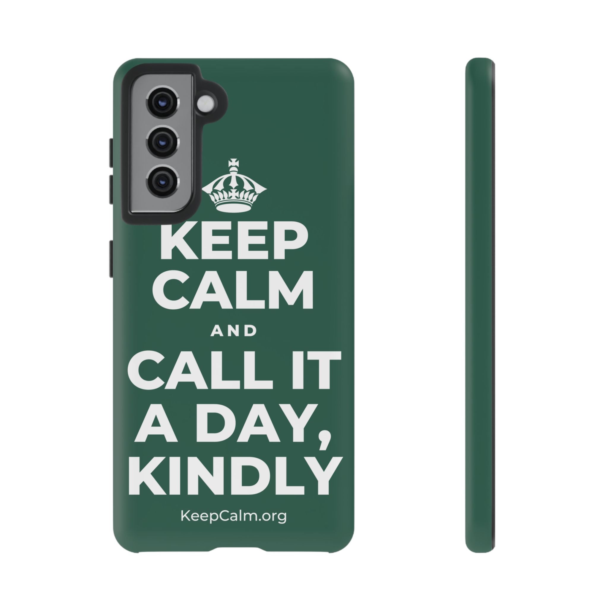 KEEP CALM AND CALL IT A DAY, KINDLY Phone Case