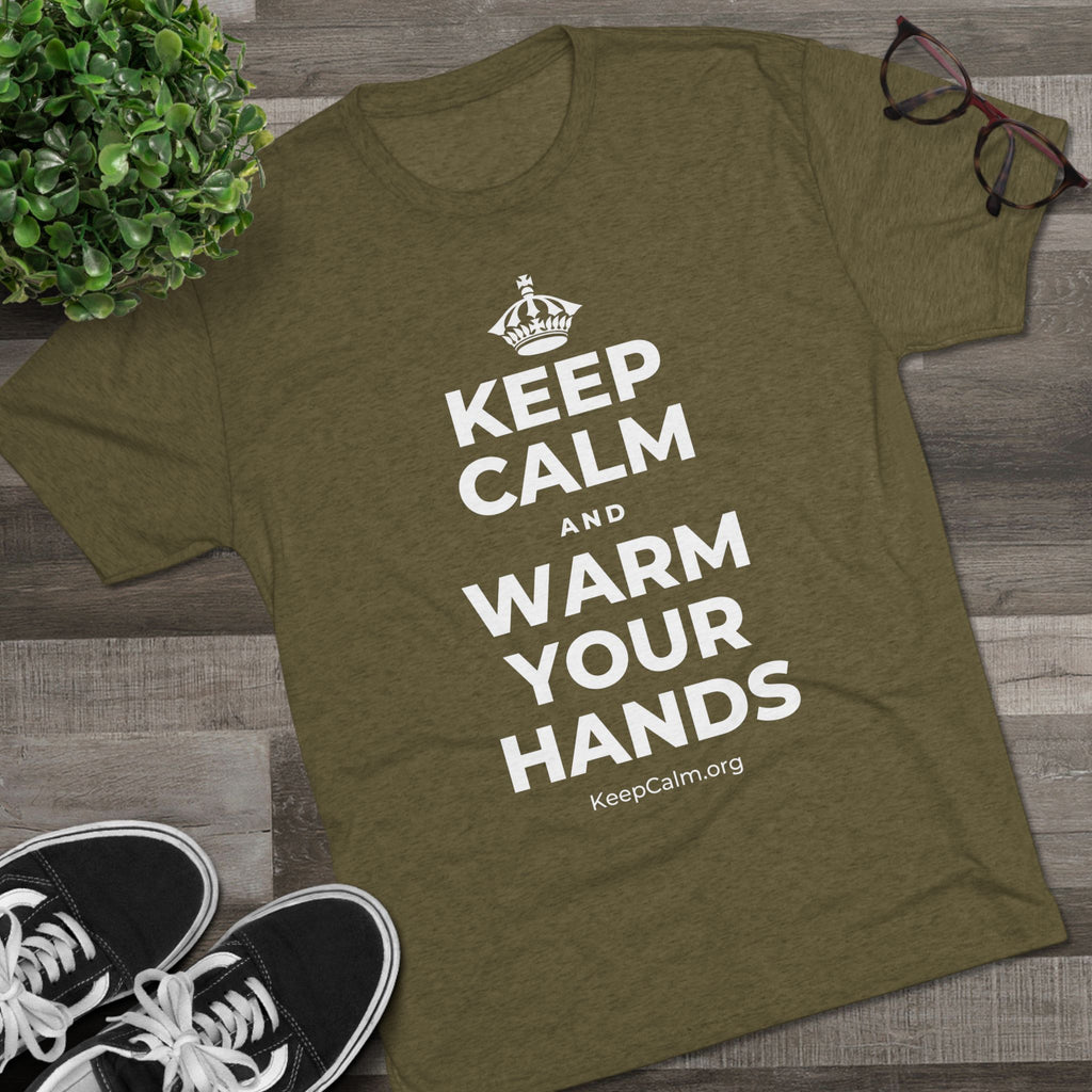 KEEP CALM AND WARM YOUR HANDS Tri-Blend Tee