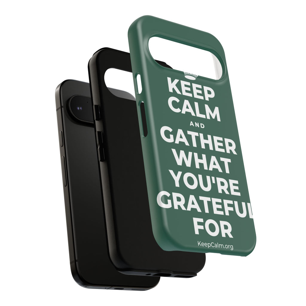 KEEP CALM AND GATHER WHAT YOU'RE GRATEFUL FOR Phone Case